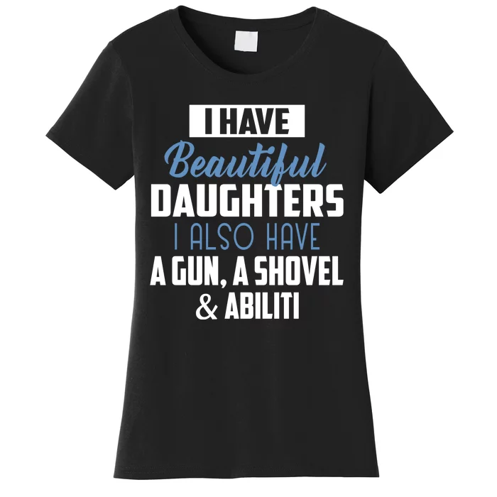 A Beautiful Daughter Also Have A Gun Shovel Alibi Women's T-Shirt