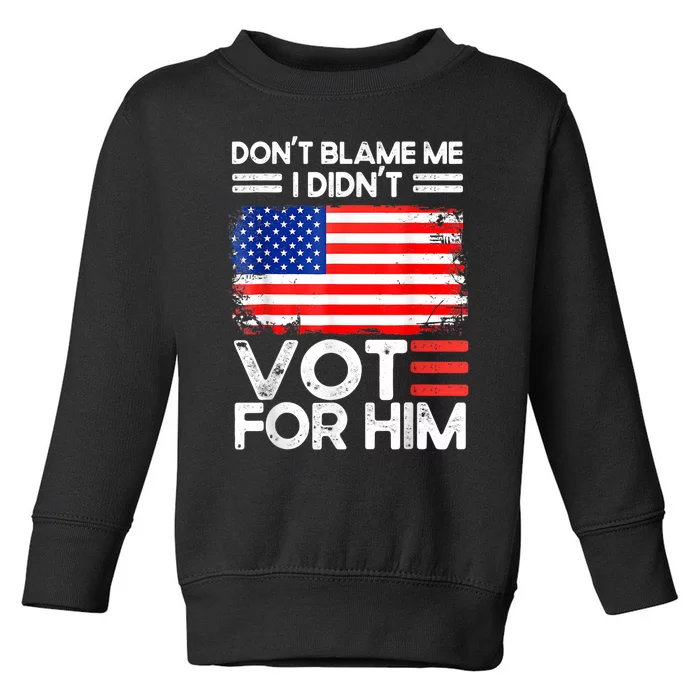 Anti Biden Don't Blame Me I Didn't Vote For Him USA Flag Toddler Sweatshirt