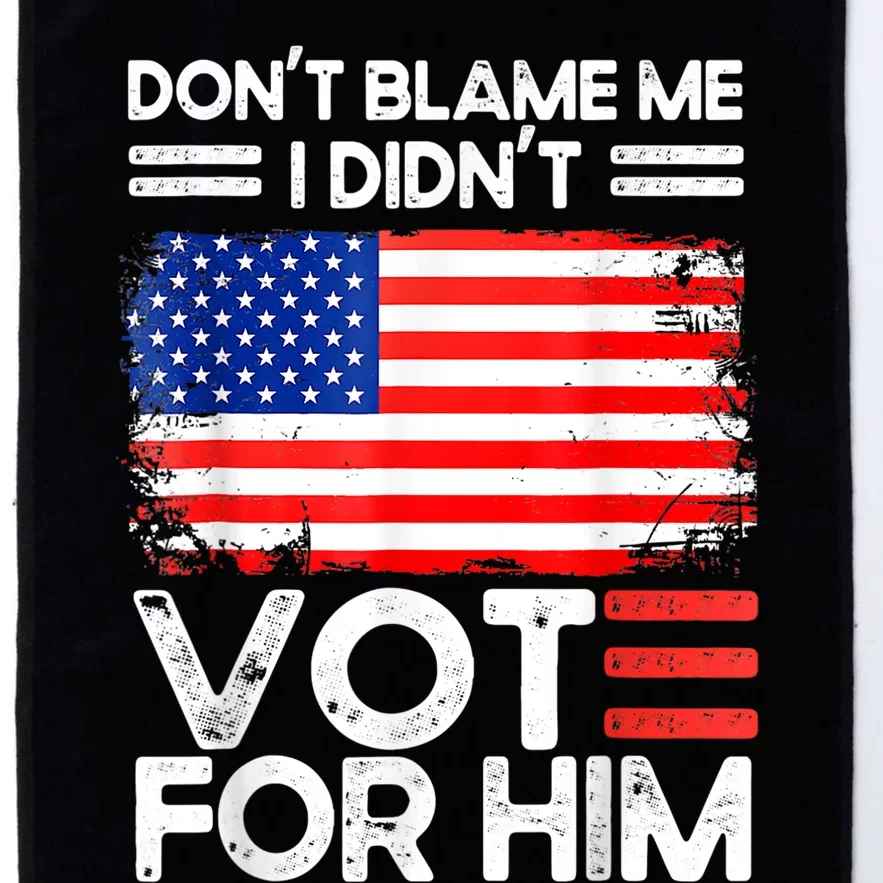 Anti Biden Don't Blame Me I Didn't Vote For Him USA Flag Platinum Collection Golf Towel