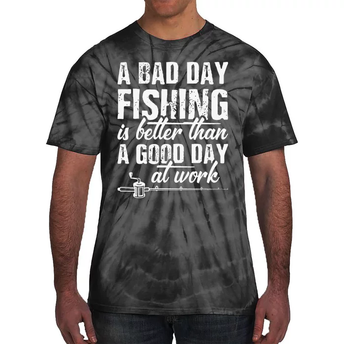 A Bad Day Fishing Is Better Than A Good Day At Work Tie-Dye T-Shirt