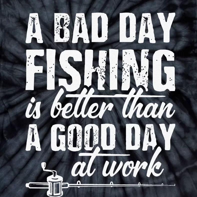 A Bad Day Fishing Is Better Than A Good Day At Work Tie-Dye T-Shirt