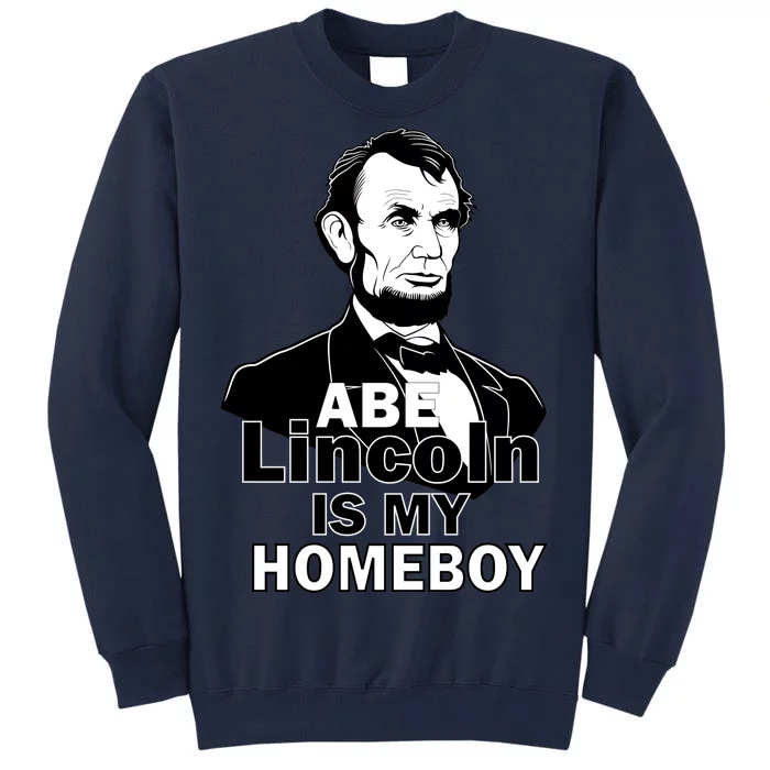 Abe Lincoln Is My Homeboy Tall Sweatshirt