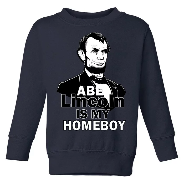 Abe Lincoln Is My Homeboy Toddler Sweatshirt