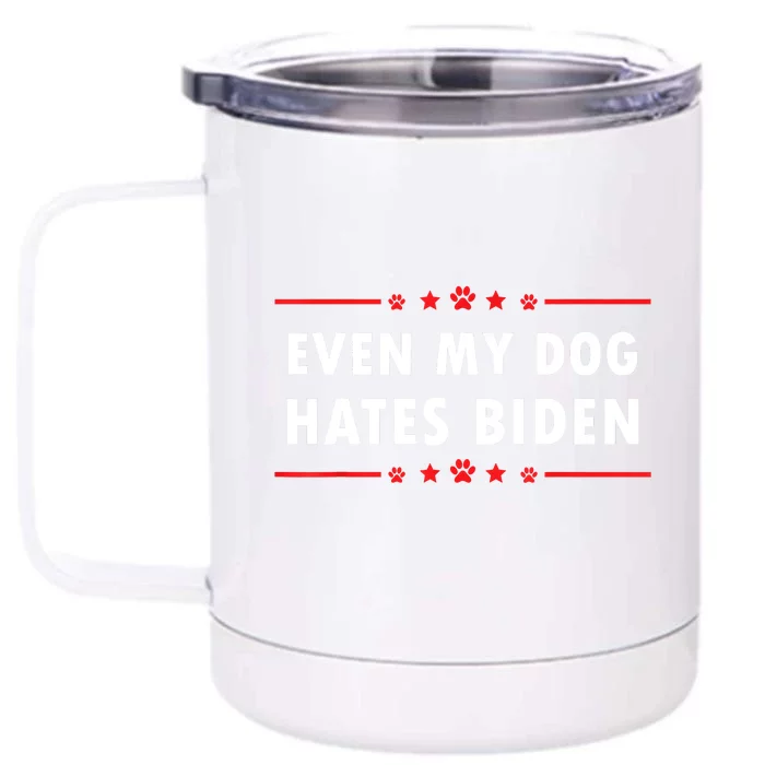 Anti Biden Even My Dog Hates Biden Front & Back 12oz Stainless Steel Tumbler Cup