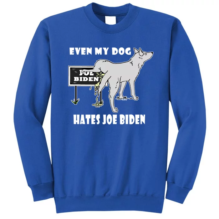 Anti Biden Even My Dog Hates Joe Biden Political Humor Funny Gift Sweatshirt