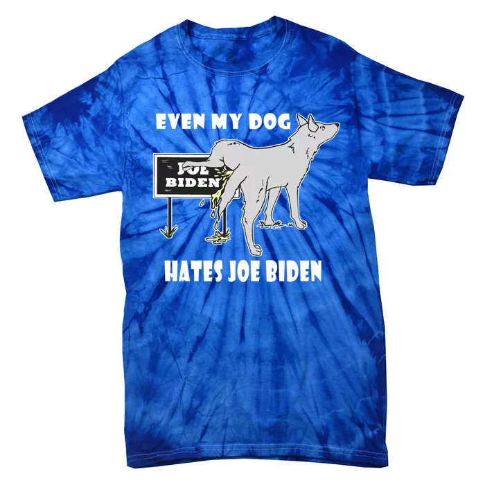 Anti Biden Even My Dog Hates Joe Biden Political Humor Gift Tie-Dye T-Shirt