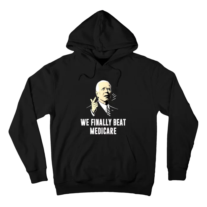 Anti Biden Funny Joe Biden We Finally Beat Medicare Gift Hoodie