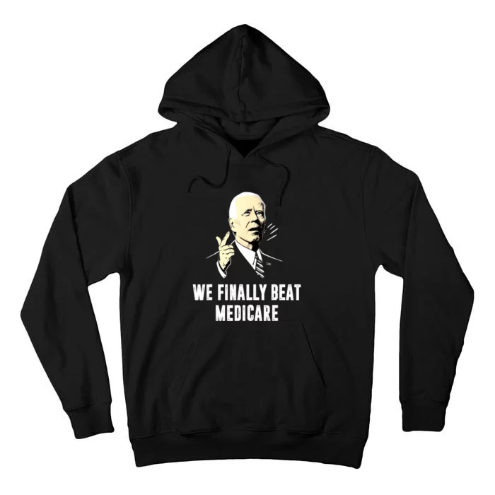 Anti Biden Funny Joe Biden We Finally Beat Medicare Gift Tall Hoodie