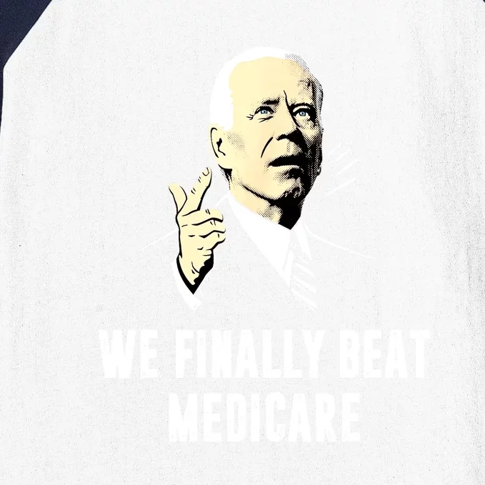 Anti Biden Funny Joe Biden We Finally Beat Medicare Gift Baseball Sleeve Shirt