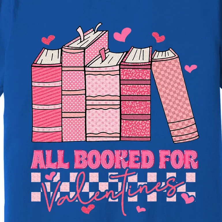 All Booked For Valentines Day Teachers Book Lovers Librarian Premium T-Shirt