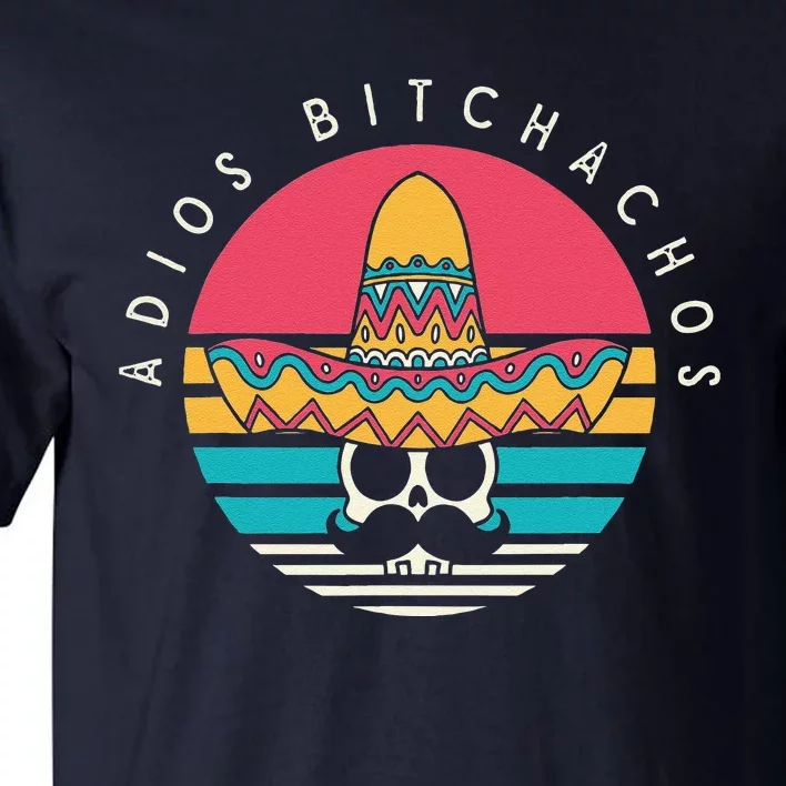 Adios Bitchachos Funny Skull Sombrero Retro Cinco De Mayo Tall T-Shirt