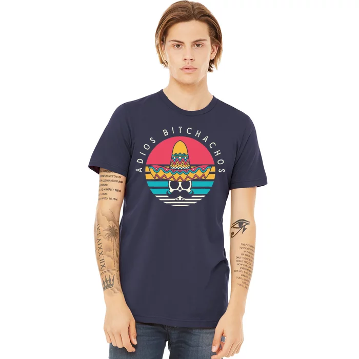 Adios Bitchachos Funny Skull Sombrero Retro Cinco De Mayo Premium T-Shirt