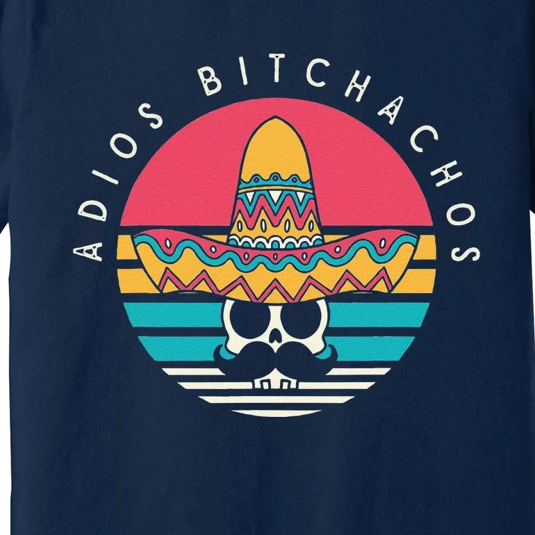 Adios Bitchachos Funny Skull Sombrero Retro Cinco De Mayo Premium T-Shirt