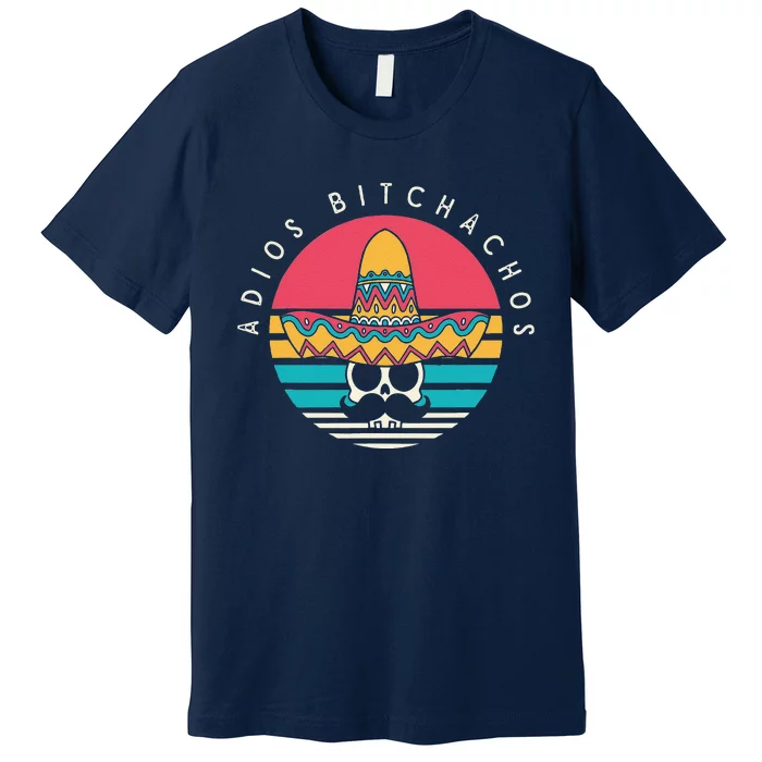 Adios Bitchachos Funny Skull Sombrero Retro Cinco De Mayo Premium T-Shirt