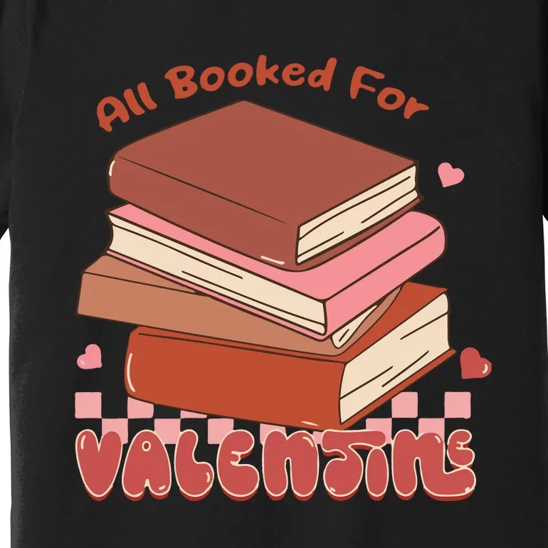 All Booked For Valentines Teacher Premium T-Shirt