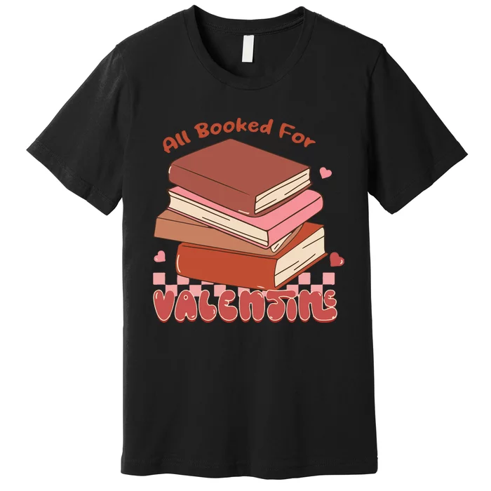 All Booked For Valentines Teacher Premium T-Shirt