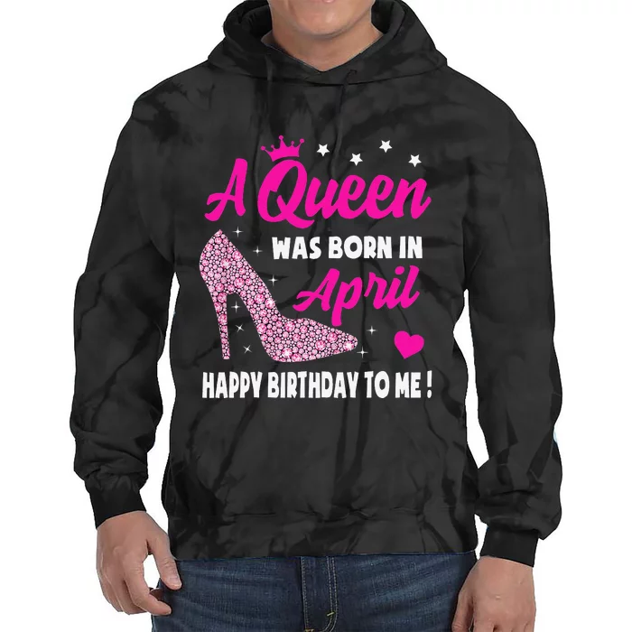 April Birthday For Wo Queen Born In April Tie Dye Hoodie