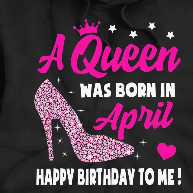 April Birthday For Wo Queen Born In April Tie Dye Hoodie