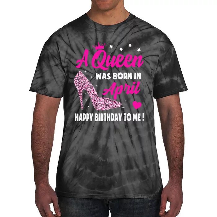 April Birthday For Wo Queen Born In April Tie-Dye T-Shirt