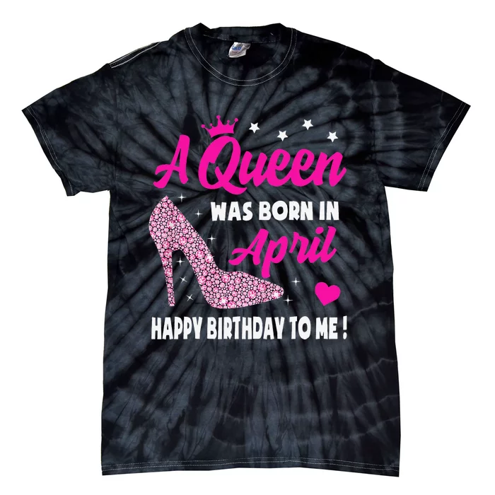 April Birthday For Wo Queen Born In April Tie-Dye T-Shirt