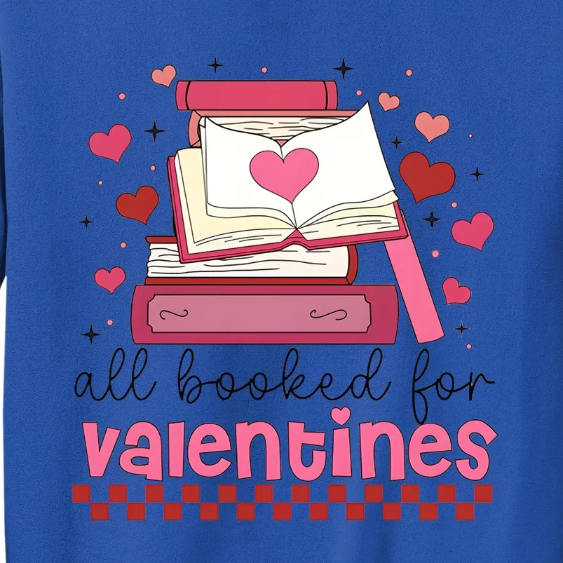 All Booked For Valentine Book Lover Bookish Tall Sweatshirt