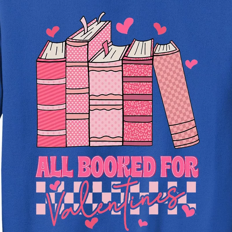 All Booked For Valentines Day Teachers Book Lovers Librarian Tall Sweatshirt