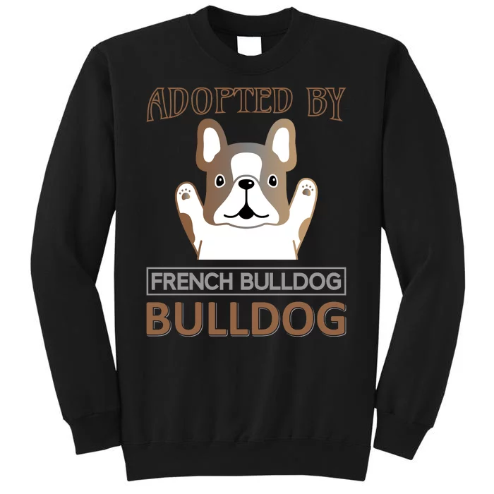 Adopted By French Bulldog Tall Sweatshirt