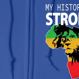 African Black Gift My History Is Strong History Gift Full Zip Hoodie