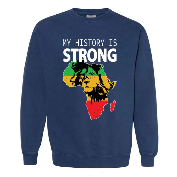 African Black Gift My History Is Strong History Gift Garment-Dyed Sweatshirt