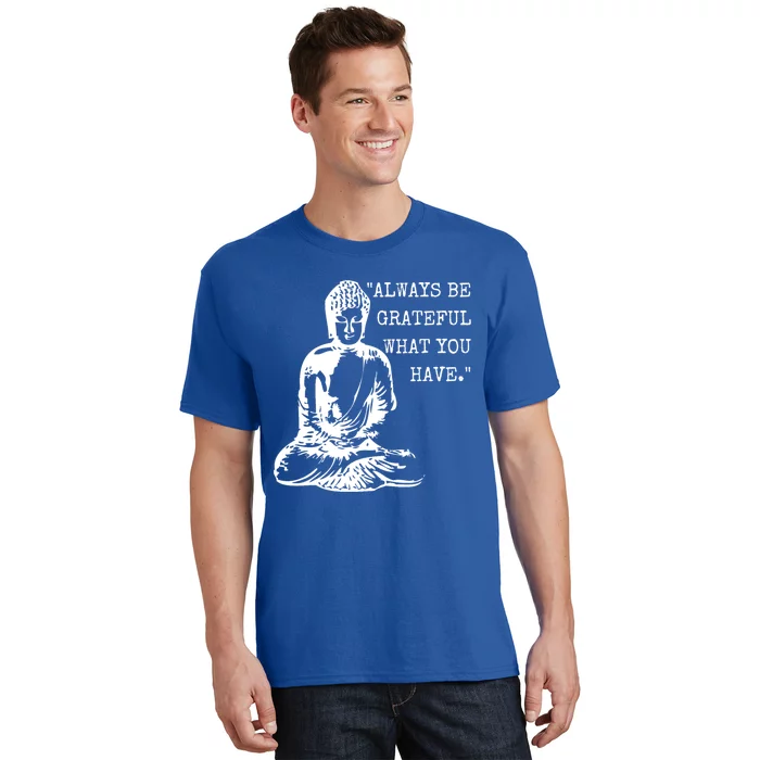 Always Be Grateful What You Have Funny Buddha Teaching Quote Meaningful Gift T-Shirt