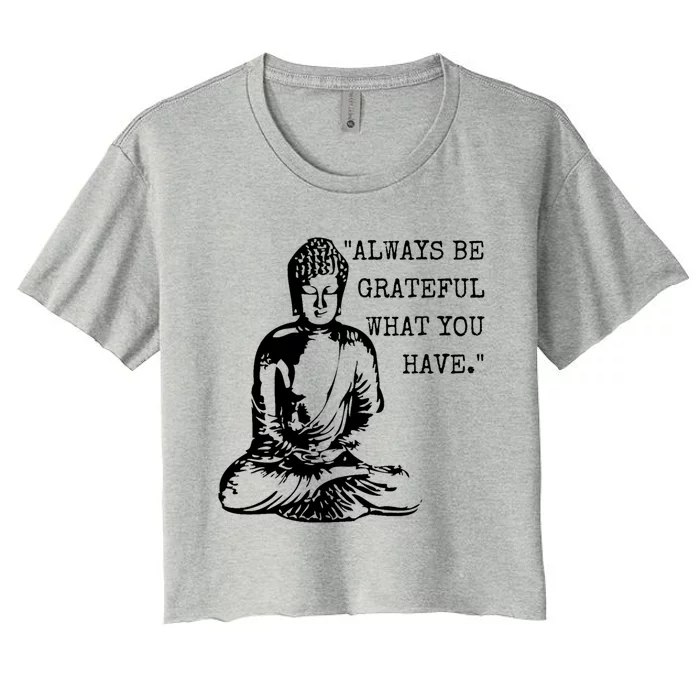 Always Be Grateful What You Have Funny Buddha Teaching Quote Meaningful Gift Women's Crop Top Tee