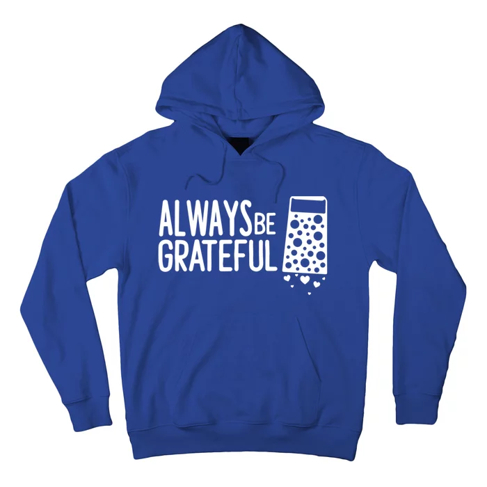 Always Be Grateful Funny Cheese Grater Joke Pun Cute Gift Hoodie