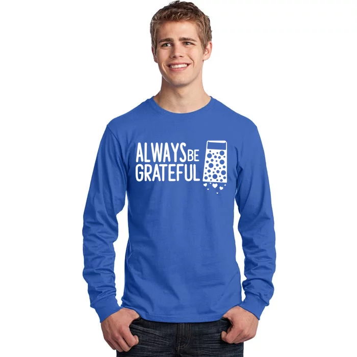 Always Be Grateful Funny Cheese Grater Joke Pun Cute Gift Tall Long Sleeve T-Shirt