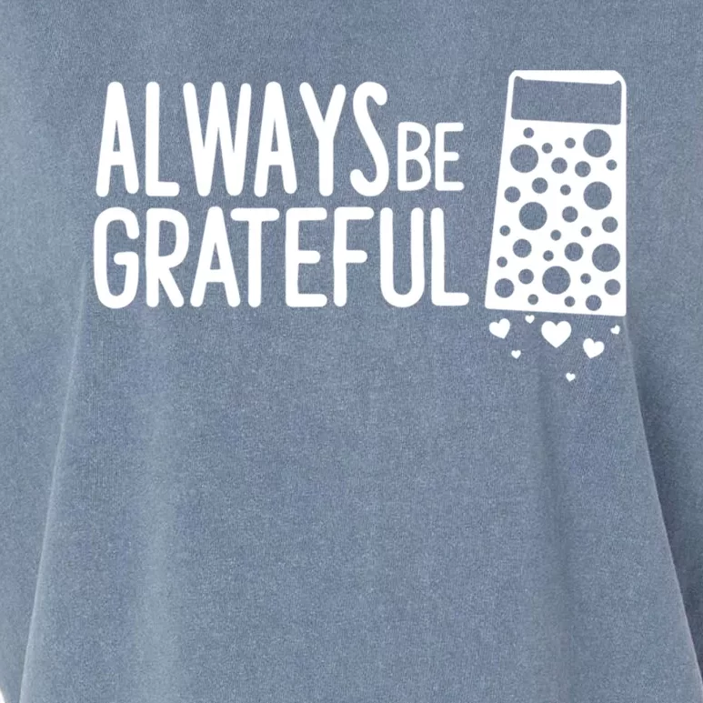 Always Be Grateful Funny Cheese Grater Joke Pun Cute Gift Garment-Dyed Women's Muscle Tee