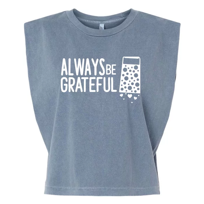 Always Be Grateful Funny Cheese Grater Joke Pun Cute Gift Garment-Dyed Women's Muscle Tee