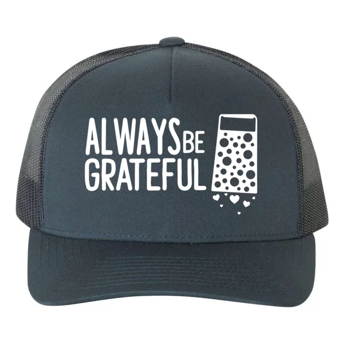 Always Be Grateful Funny Cheese Grater Joke Pun Cute Gift Yupoong Adult 5-Panel Trucker Hat