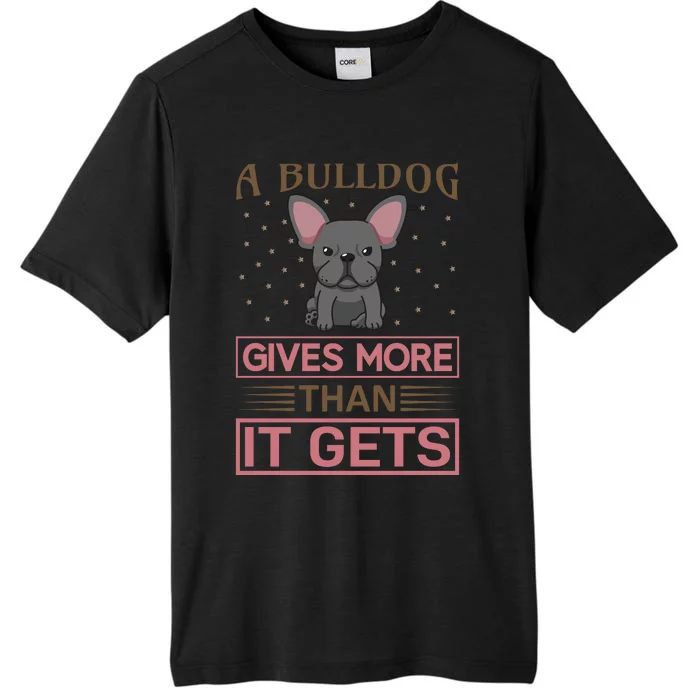 A Bulldog Gives More Than It Gets ChromaSoft Performance T-Shirt