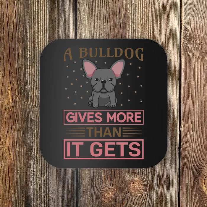 A Bulldog Gives More Than It Gets Coaster