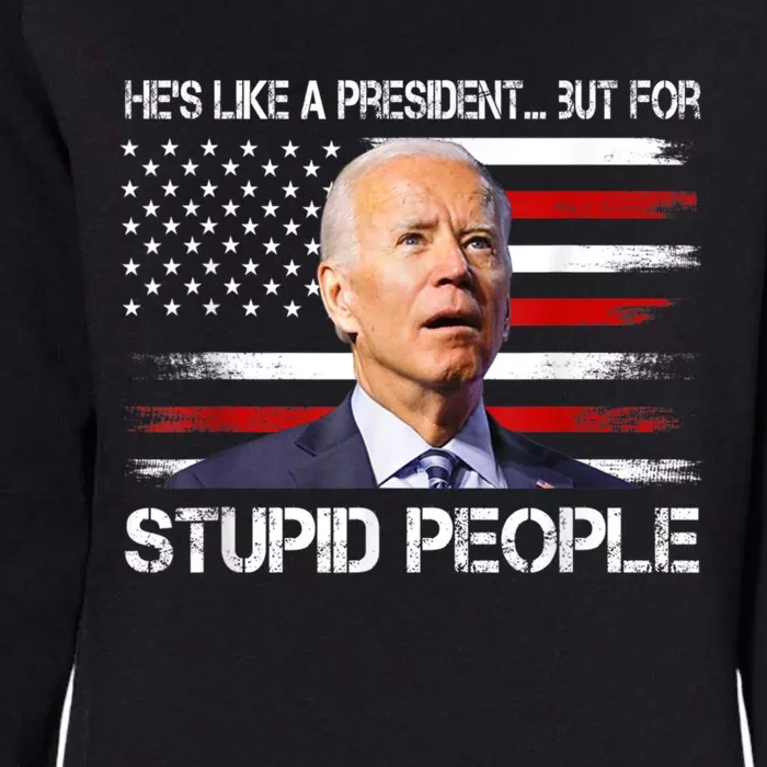 Anti Biden HeS Like A President...But For Stupid People Womens California Wash Sweatshirt