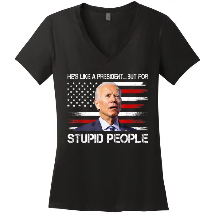 Anti Biden HeS Like A President...But For Stupid People Women's V-Neck T-Shirt