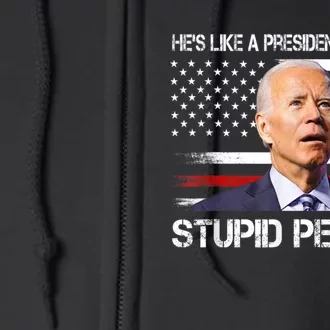 Anti Biden HeS Like A President...But For Stupid People Full Zip Hoodie