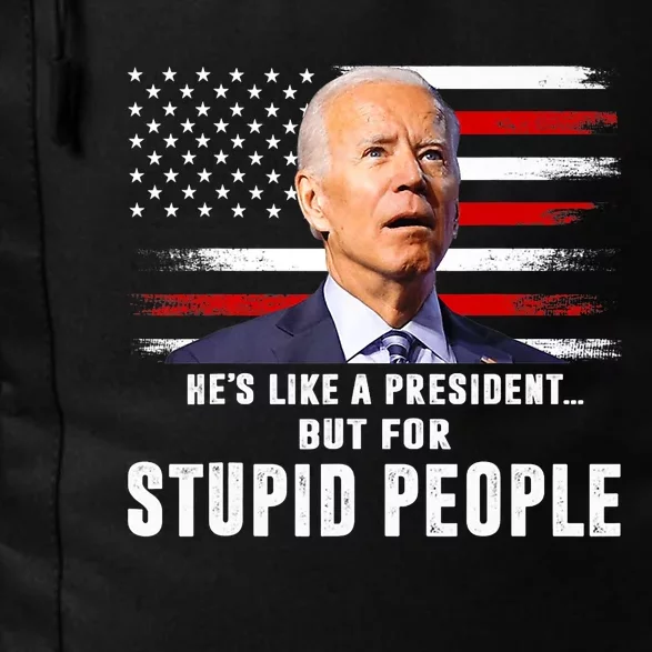 Anti Biden HeS Like A President..But For Stupid People Flag Daily Commute Backpack