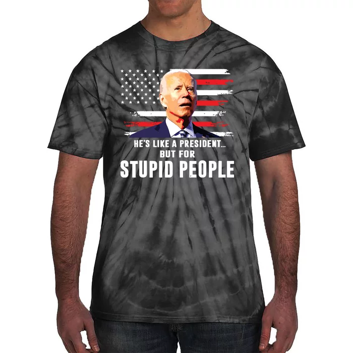 Anti Biden Hes Like A Presidentbut For Stupid People Flag Tie-Dye T-Shirt