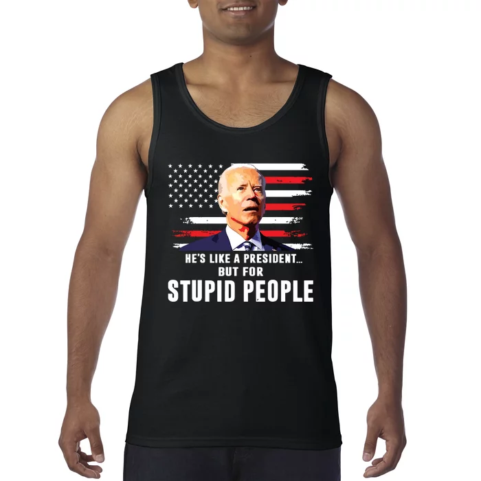 Anti Biden Hes Like A Presidentbut For Stupid People Flag Tank Top