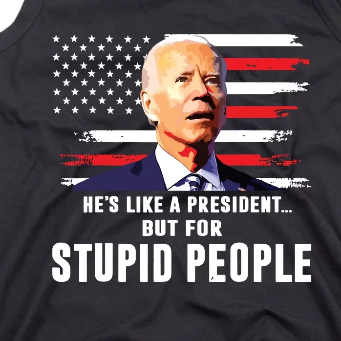 Anti Biden Hes Like A Presidentbut For Stupid People Flag Tank Top