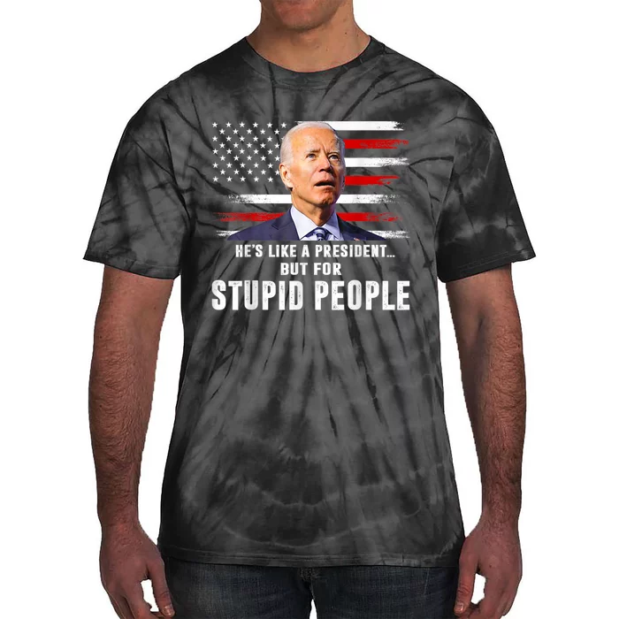 Anti Biden HeS Like A President..But For Stupid People Flag Tie-Dye T-Shirt