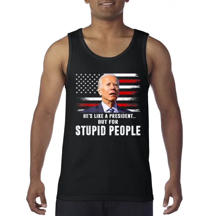 Anti Biden HeS Like A President..But For Stupid People Flag Tank Top