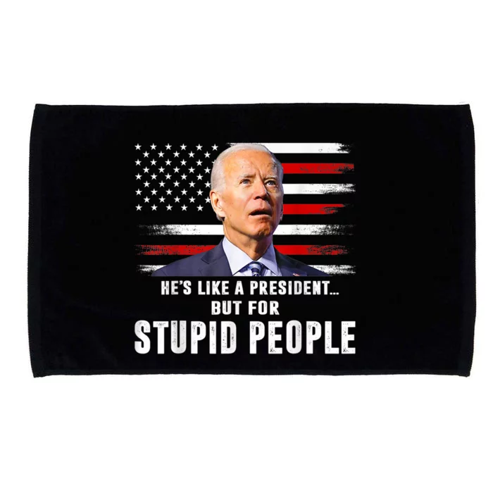 Anti Biden HeS Like A President..But For Stupid People Flag Microfiber Hand Towel