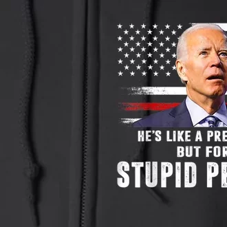 Anti Biden HeS Like A President..But For Stupid People Flag Full Zip Hoodie