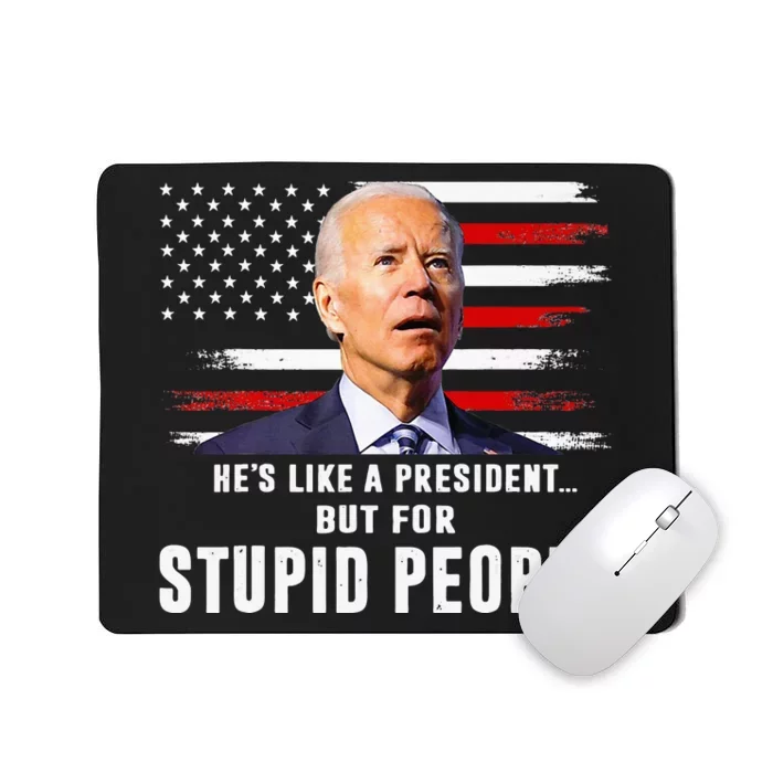 Anti Biden HeS Like A President..But For Stupid People Flag Mousepad